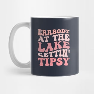 Errbody At The Lake Gettin' Tipsy Summer in Lake Vacation Mug